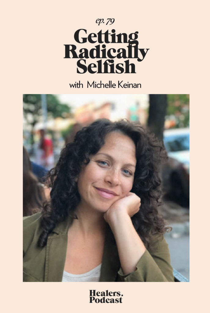 Episode 79: Getting Radically Selfish with Michelle Keinan | HealersWanted.com 🙏🏻 We're not here to fix you, because you aren't broken. We're here to help you heal yourself. Our trusted holistic guides, virtual healing experiences, and spiritually curious community will support you wherever you are on the journey.